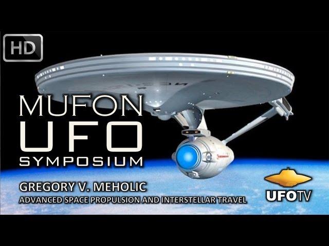 ADVANCED SPACESHIPS FOR INTERSTELLAR TRAVEL – MUFON UFO SYMPOSIUM – Greg Meholic