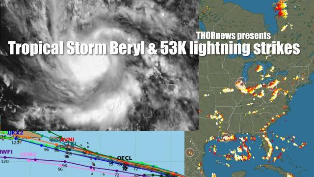 new Tropical Storm Beryl in Atlantic & 52K lighting Strikes in last 2 Hours
