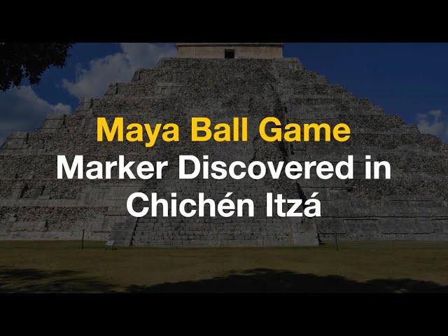 MAYA BALL GAME MARKER DISCOVERED IN CHICHÉN ITZÁ