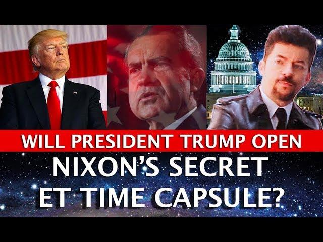 PRESIDENT TRUMP TO OPEN NIXON'S ALIEN ET TIME CAPSULE? DARK JOURNALIST