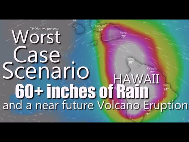 MAJOR DANGER! Hawaii Hurricane Lane -  60+ inches of rain & near Future Volcano Eruption possible