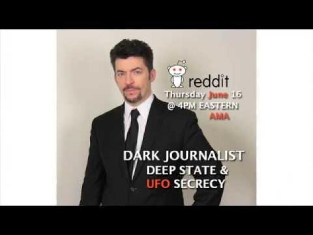 DARK JOURNALIST REDDIT AMA - DEEP STATE & UFO SECRECY! JUNE 16 AT 4PM EASTERN