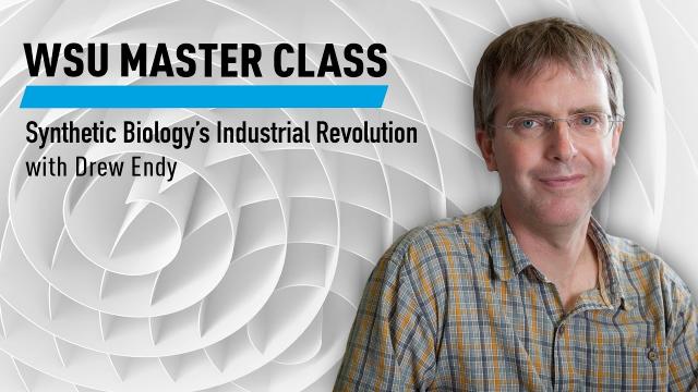 WSU Master Class: Synthetic Biology’s Industrial Revolution with Drew Endy