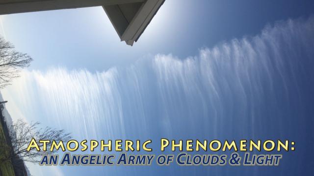 Angels in the Sky- An Army of Clouds & Light: Today's Atmospheric Phenomenon