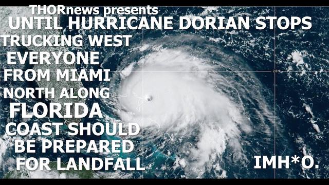 Everyone from Miami North along FL Coast be Prepared for Hurricane  DORIAN Landfall