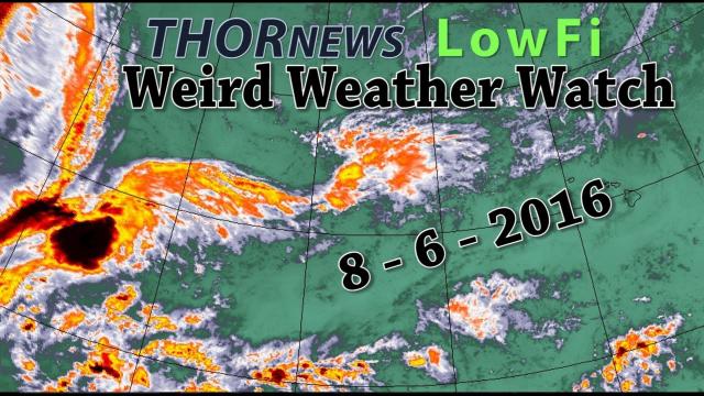 THORnews Lowfi Weird Weather Watch 8 6 2016