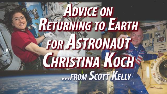 Advice on Returning to Earth for Astronaut Christina Koch from Scott Kelly