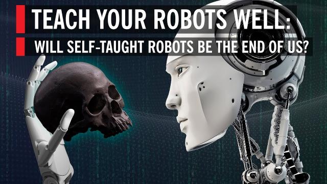 Will Self-Taught, A.I.-Powered Robots Be the End of Us?