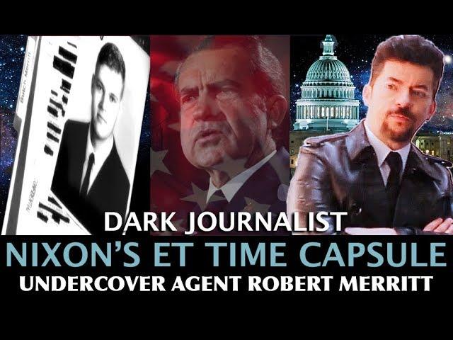 NIXON'S ET TIME CAPSULE UFO DISCLOSURE CHANGES HISTORY! DARK JOURNALIST & ROBERT MERRITT