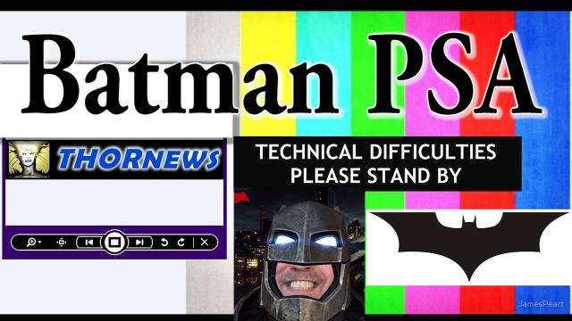 BATMAN PSA for THORnews' Technical Difficulties