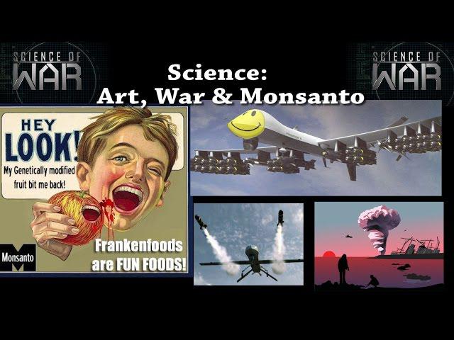 Science - Art, War & Monsanto