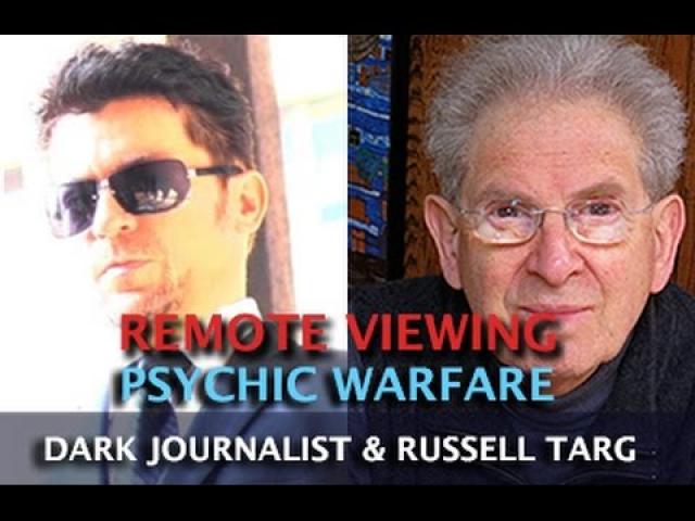 REMOTE VIEWING AND PSYCHIC WARFARE! DARK JOURNALIST & RUSSELL TARG