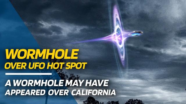 Scientists Believe A Wormhole May Have Appeared Over California UFO Hot Spot ???? UFO News (????LIVE