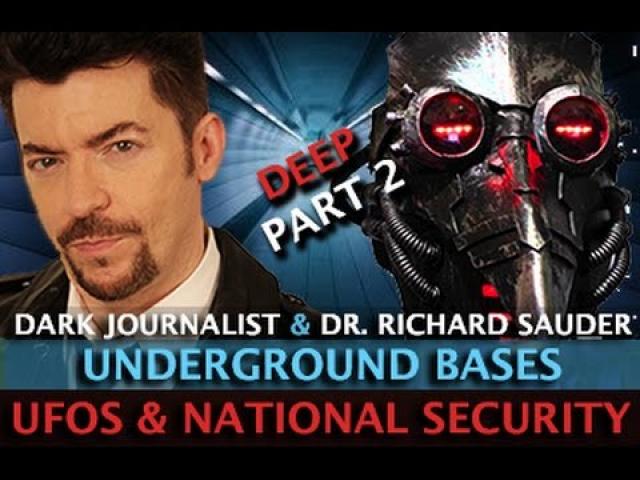 UFOS NATIONAL SECURITY AND DEEP UNDERGROUND BASES ! DARK JOURNALIST & DR.RICHARD SAUDER