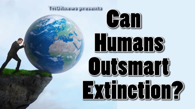 Can Humans Outsmart Extinction?