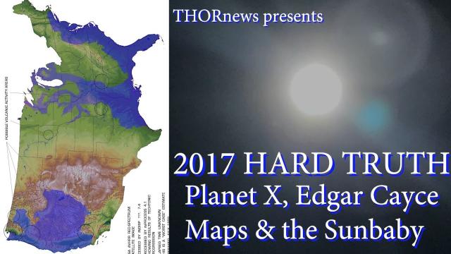 HARD TRUTH - Planet X, Edgar Cayce Future Maps, Strategic Flooding & the Sunbaby