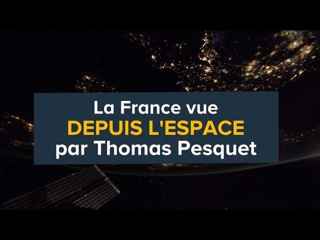 La France vue depuis l'espace par Thomas Pesquet