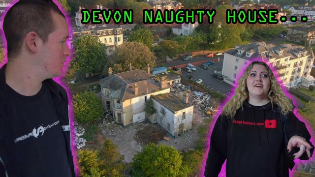 Devon Naughty House DIRTY PARTIES Urbex Explore