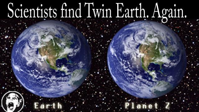 Scientists find Twin Earth. Again.