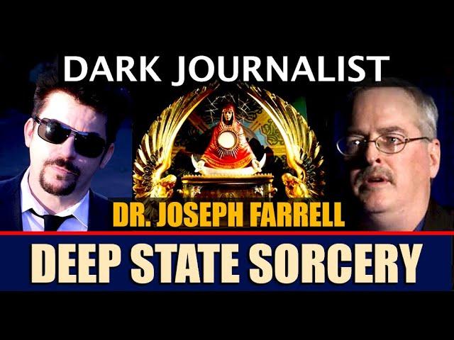 Dark Journalist & Dr. Joseph Farrell: Deep State Sorcery!