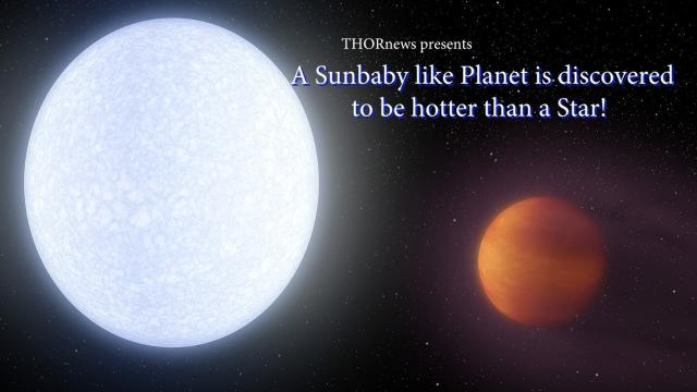 A Sunbaby like Planet is discovered  to be hotter than a Star! KELT-9b