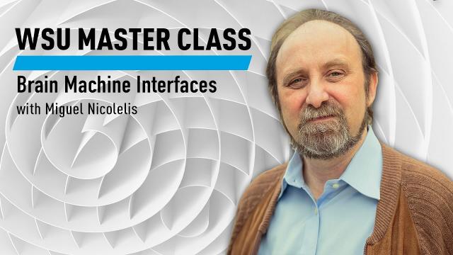 WSU Master Class: Brain Machine Interfaces with Miguel Nicolelis