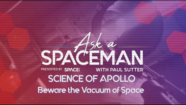 Beware the Vacuum of Space - 'Ask A Spaceman: Science of Apollo'