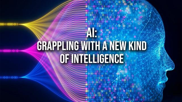 AI: Grappling with a New Kind of Intelligence