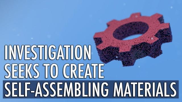 Investigation Seeks to Create Self-Assembling Materials