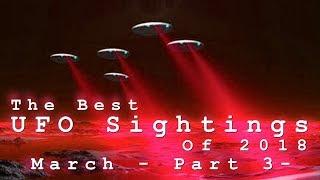 The Best UFO Sightings Of 2018. (March) Part 3.