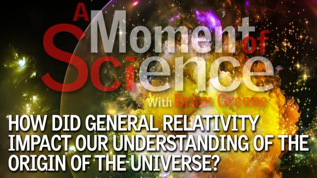 How did general relativity impact our understanding of the origin of the universe?
