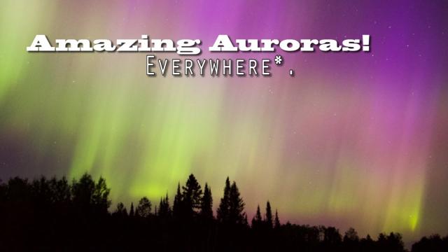 Amazing Auroras Everywhere*!
