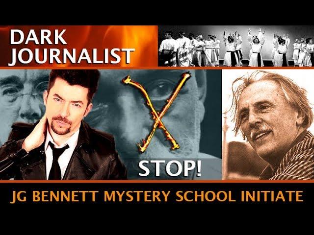 DARK JOURNALIST X-SERIES 48: JG BENNETT GURDJIEFF MYSTERY SCHOOL INITIATE!