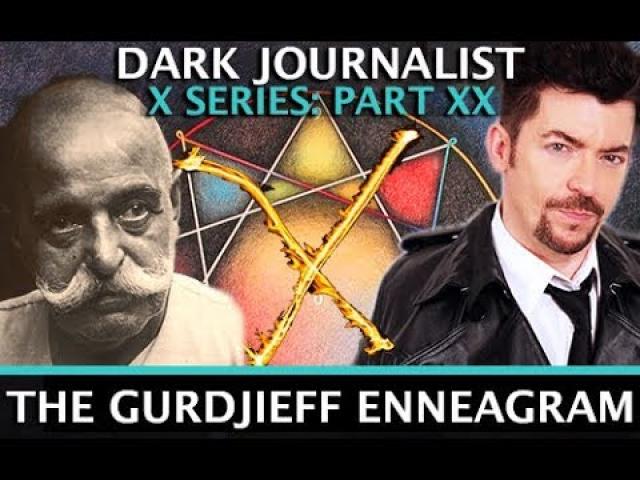 DARK JOURNALIST X SERIES XX(2): GURDJIEFF ENNEAGRAM & MYSTERY SCHOOL RENEGADES!