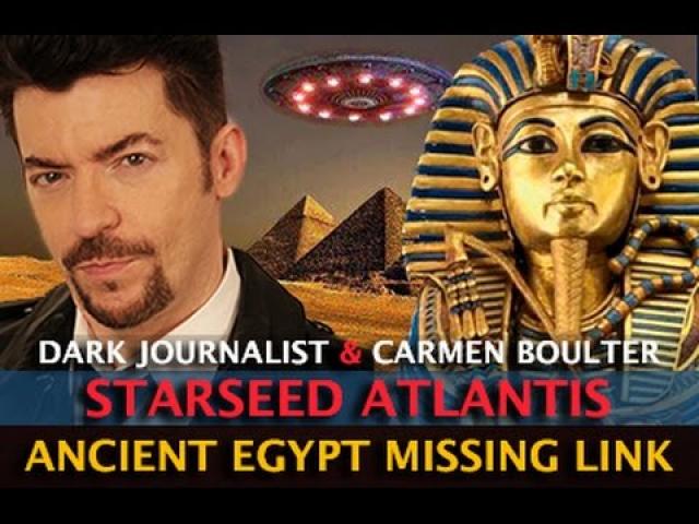 STARSEED REVELATIONS! ATLANTIS EGYPT MISSING LINK DISCOVERED - DARK JOURNALIST & DR. CARMEN BOULTER