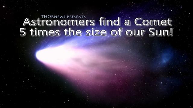 A GIANT COMET 5 Times the size of our SUN! A new scientific discovery