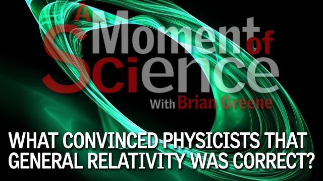 What convinced physicists that General Relativity was correct?