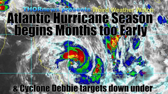 Atlantic Hurricane Season begins Months Early! & Cyclone Debbie targets Australia