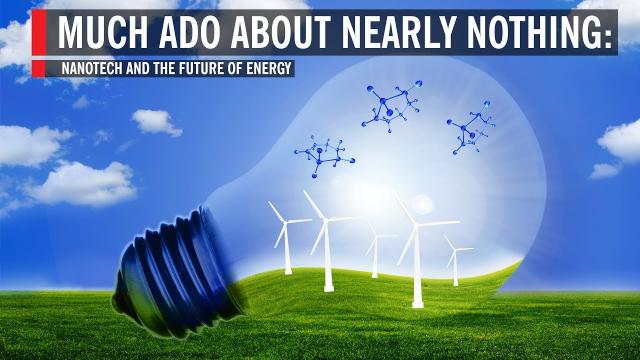 Much Ado About Nearly Nothing: Nanotech And The Future Of Energy
