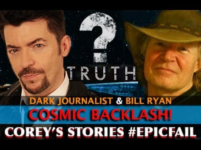 COSMIC BACKLASH! COREY'S STORIES #EPICFAIL - DARK JOURNALIST & BILL RYAN