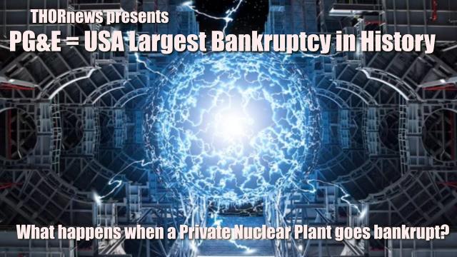 PG&E = 3rd Largest Bankruptcy. What happens to their private Nuclear Power Plants?