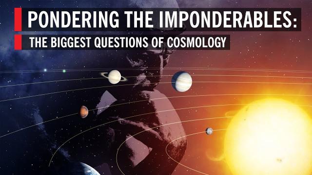 Pondering the Imponderables: The Biggest Questions of Cosmology