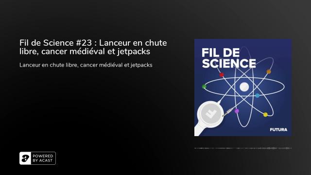 Fil de Science #23 : Lanceur en chute libre, cancer médiéval et jetpacks