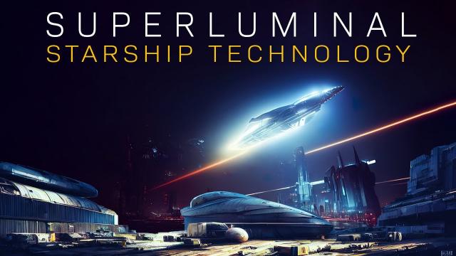 The Science of Superluminal STARSHIP Technology… Can We Build Starships  and Travel the Universe?