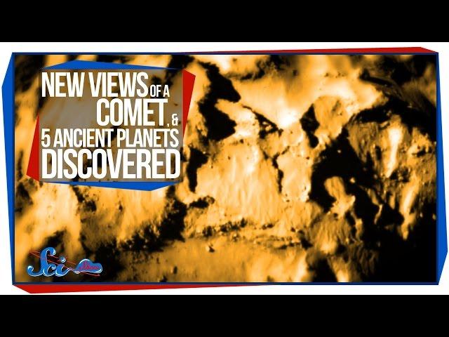 New Views of a Comet, and 5 Ancient Planets Discovered
