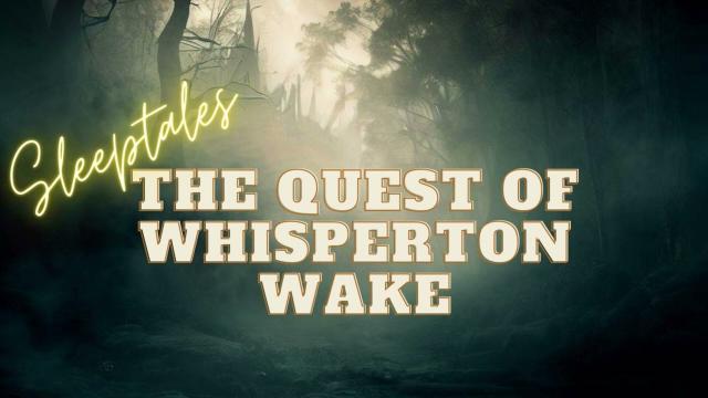 sleeptales - The Quest of Whisperton Wake - Short narrated story to help you relax and sleep - enjoy