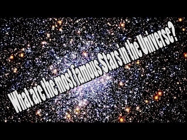 What are the most famous Stars in the Universe?