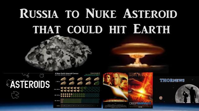 Russia to Nuke Asteroid that threatens Earth.