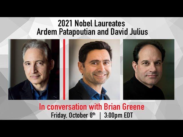 2021 Nobel Laureates Ardem Patapoutian and David Julius in conversation with Brian Greene.
