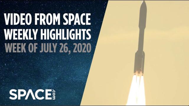Video from Space - Weekly Highlights: Week of July 26, 2020